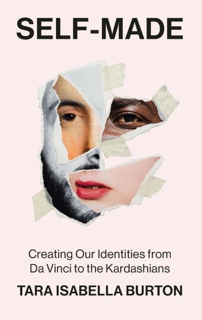 Cover for Tara Isabella Burton · Self-Made: Creating Our Identities from Da Vinci to the Kardashians (Paperback Book) (2024)