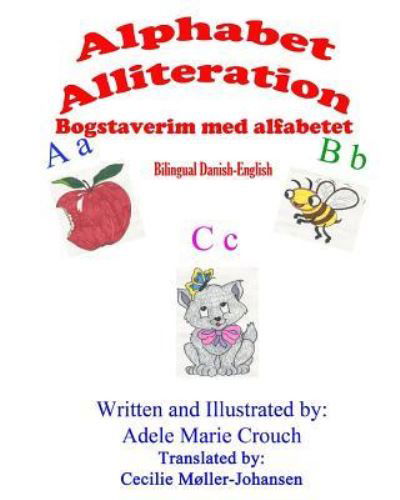 Alphabet Alliteration Bilingual Danish English - Adele Marie Crouch - Bøger - Createspace Independent Publishing Platf - 9781530283736 - 27. februar 2016