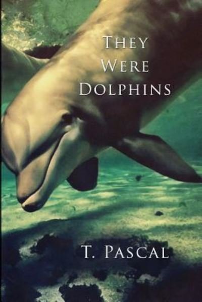 Cover for T Pascal · They Were Dolphins (Taschenbuch) (2016)