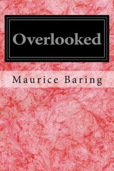 Overlooked - Maurice Baring - Książki - Createspace Independent Publishing Platf - 9781536843736 - 4 sierpnia 2016