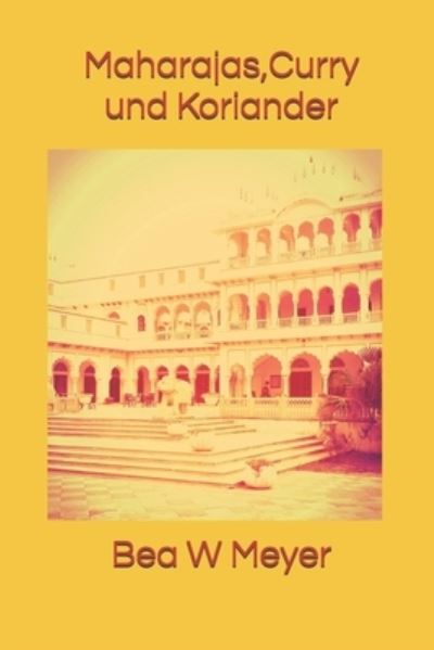 Cover for Bea W Meyer · Maharajas, Curry und Koriander (Paperback Book) (2016)