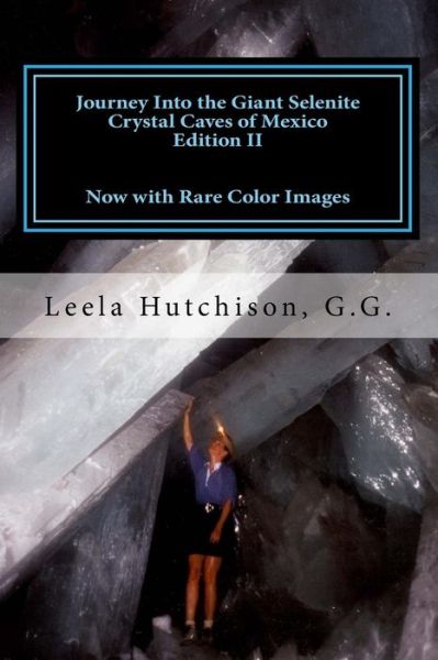 Cover for Leela Hutchison G G · Journey Into the Giant Selenite Crystal Caves of Mexico Edition II (Paperback Book) (2016)