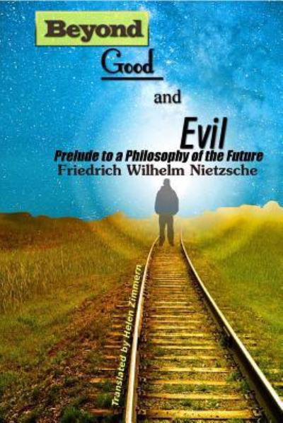 Beyond Good and Evil - Friedrich Wilhelm Nietzsche - Bücher - Createspace Independent Publishing Platf - 9781541256736 - 21. Dezember 2016