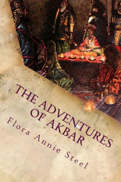 The Adventures of Akbar - Flora Annie Steel - Książki - Createspace Independent Publishing Platf - 9781542499736 - 11 stycznia 2017