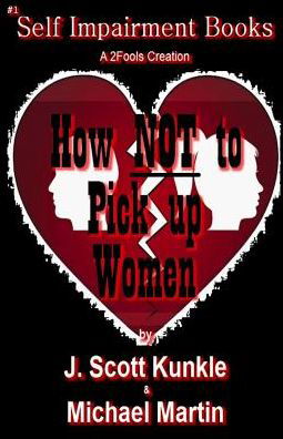 How NOT to Pick Up Women - Michael Martin - Bøger - Createspace Independent Publishing Platf - 9781542572736 - 11. februar 2017