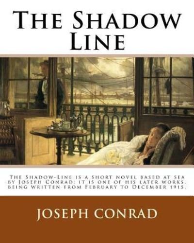 Cover for Joseph Conrad · The Shadow Line. By : Joseph Conrad : The Shadow-Line is a short novel based at sea by Joseph Conrad; it is one of his later works, being written from February to December 1915. (Paperback Bog) (2017)