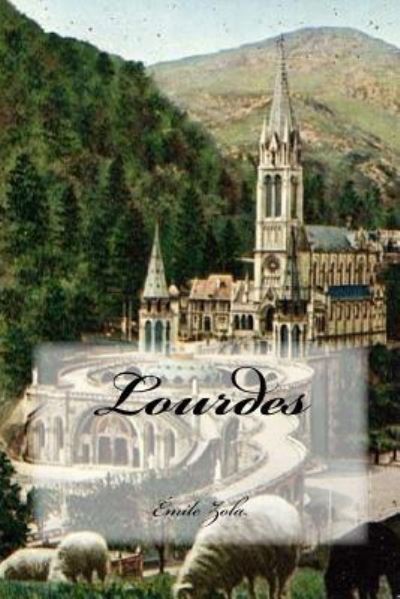 Lourdes - Emile Zola - Books - Createspace Independent Publishing Platf - 9781542754736 - January 24, 2017