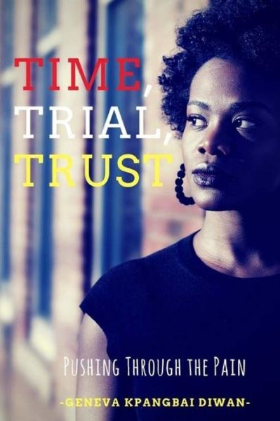 Time, Trial, Trust - Geneva K Diwan - Kirjat - Createspace Independent Publishing Platf - 9781542853736 - tiistai 20. maaliskuuta 2018