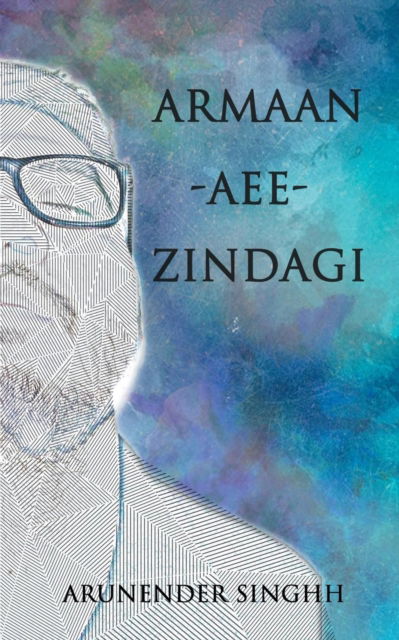 Cover for Arunender Singhh · Armaan Aee Zindagi (Paperback Book) (2018)
