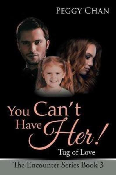 You Can't Have Her!: Tug of Love - Peggy Chan - Libros - Partridge Publishing Singapore - 9781543744736 - 14 de marzo de 2018