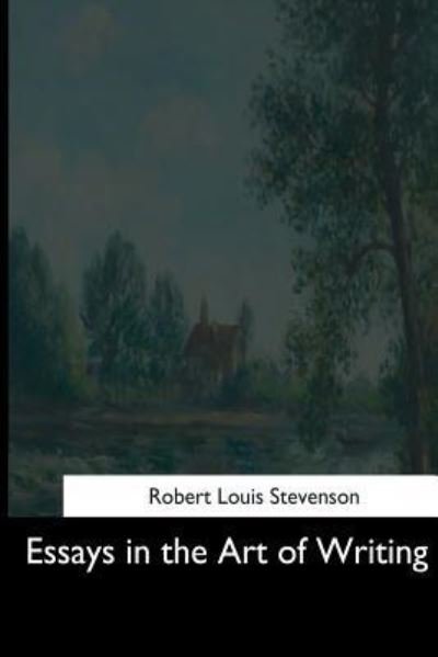 Essays in the Art of Writing - Robert Louis Stevenson - Books - Createspace Independent Publishing Platf - 9781544619736 - March 16, 2017