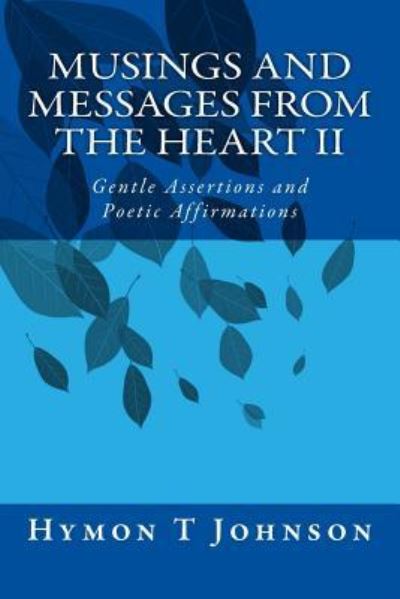 Musings And Messages From the Heart II - Hymon T Johnson Ed D - Książki - Createspace Independent Publishing Platf - 9781545331736 - 11 kwietnia 2017