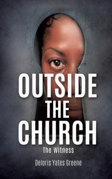 Cover for Deloris Yates Greene · Outside the Church the Witness (Hardcover Book) (2017)