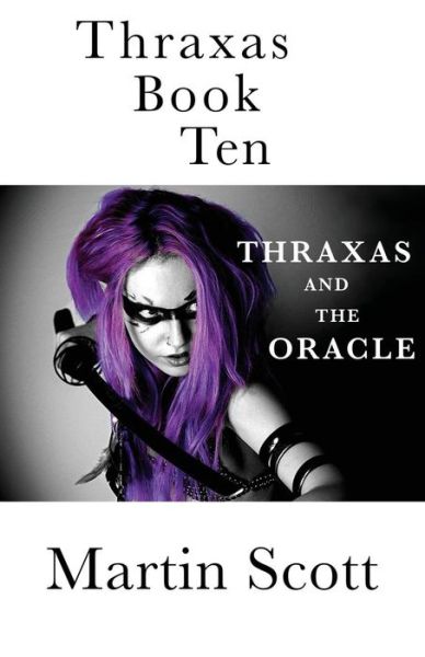 Thraxas Book Ten : Thraxas and the Oracle - Martin Scott - Bücher - CreateSpace Independent Publishing Platf - 9781546574736 - 24. Mai 2017