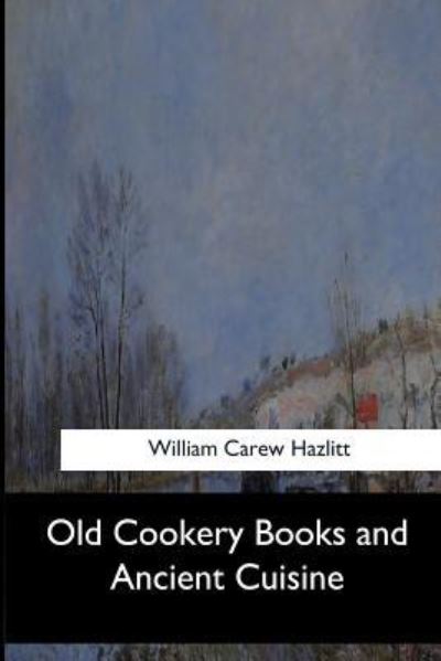 Cover for William Carew Hazlitt · Old Cookery Books and Ancient Cuisine (Paperback Book) (2017)