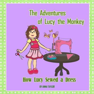 Cover for Anna Taylor · How Lucy Sewed a Dress.The Adventures of Lucy the Monkey (Paperback Book) (2017)