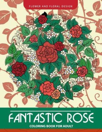 Cover for Adult Coloring Books · Fantastic Rose Coloring Book for Adults (Paperback Book) (2017)