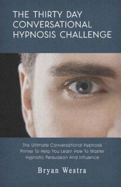 Cover for Bryan Westra · The Thirty Day Conversational Hypnosis Challenge (Paperback Book) (2017)