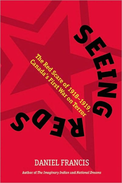 Cover for Daniel Francis · Seeing Reds: the Red Scare of 1918-1919: Canada's First War on Terror (Hardcover Book) [First edition] (2011)