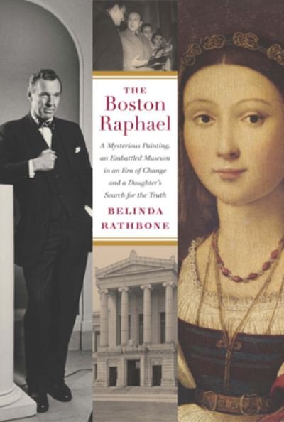 Cover for Belinda Rathbone · The Boston Raphael: A Mysterious Painting, an Embattled Museum in an Era of Change &amp; a Daughter's Search for the Truth (Paperback Book) (2024)