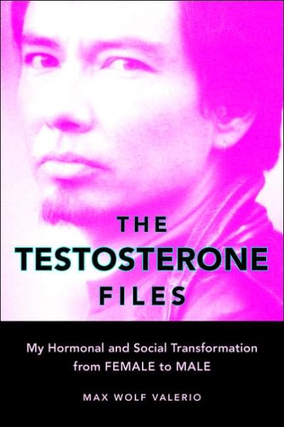 Cover for Max Wolf Valerio · The Testosterone Files: My Hormonal and Social Transformation from Female to Male (Paperback Book) (2006)