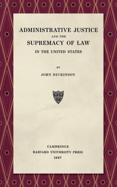 Cover for John Dickinson · Administrative Justice and the Supremacy of Law (1927) (Hardcover Book) (2018)