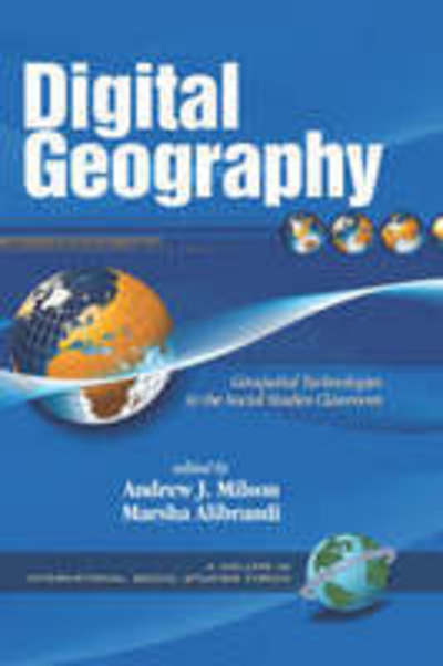 Digital Geography: Geospatial Technologies in the Social Studies Classroom (Hc) - Andrew J Milson - Books - Information Age Publishing - 9781593116736 - February 12, 2008
