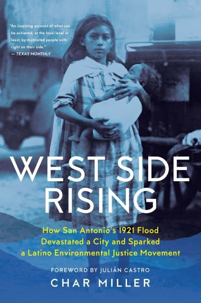 West Side Rising: How San Antonio's 1921 Flood Devastated a City and Sparked a Latino Environmental Justice Movement - Char Miller - Książki - Trinity University Press,U.S. - 9781595349736 - 28 lipca 2022