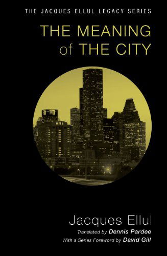 The Meaning of the City - Jacques Ellul Legacy - Jacques Ellul - Libros - Wipf & Stock Publishers - 9781606089736 - 17 de junio de 2011