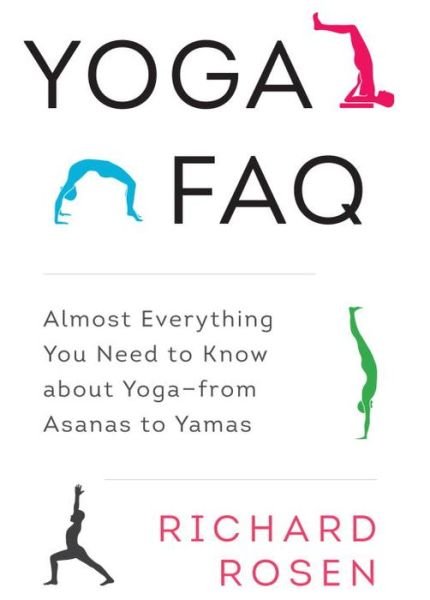 Yoga FAQ: Almost Everything You Need to Know about Yoga-from Asanas to Yamas - Richard Rosen - Books - Shambhala Publications Inc - 9781611801736 - February 28, 2017