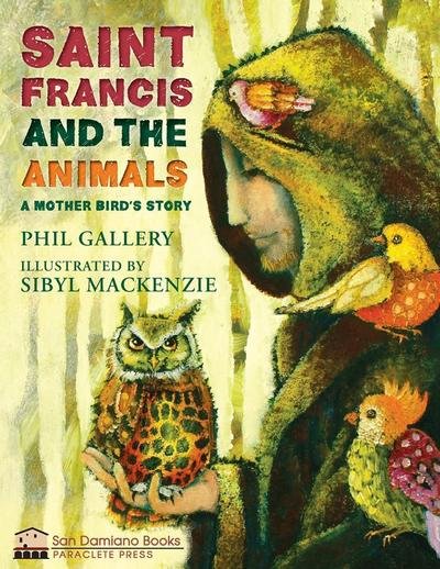 Cover for Phil Gallery · St. Francis and the Animals: A Mother Bird's Story (Inbunden Bok) (2018)