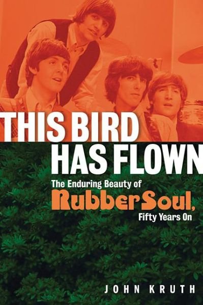 Cover for John Kruth · This Bird Has Flown: The Enduring Beauty of Rubber Soul, Fifty Years On (Pocketbok) (2015)