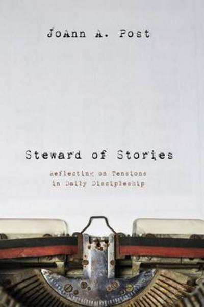 Cover for Joann Post · Steward of Stories: Reflecting on Tensions in Daily Discipleship (Paperback Book) (2014)