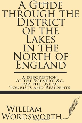 Cover for William Wordsworth · A Guide Through the District of the Lakes in the North of England--a Description of the Scenery, &amp;c. for the Use of Tourists and Residents (Paperback Bog) (2013)