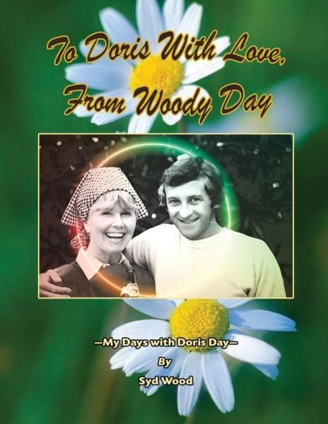 Cover for Wood Syd Wood · To Doris with Love, From Woody Day My Days with Doris Day (Paperback Book) (2022)