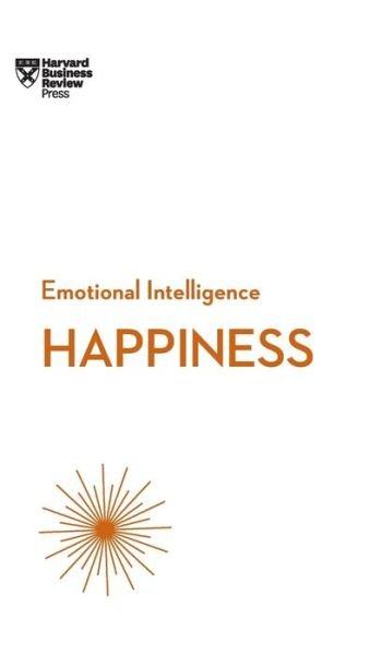 Cover for Harvard Business Review · Happiness (HBR Emotional Intelligence Series) - HBR Emotional Intelligence Series (Hardcover Book) (2017)