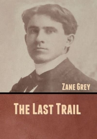 Cover for Zane Grey · The Last Trail (Hardcover Book) (2020)