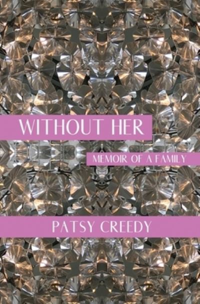 Without Her - Patsy Creedy - Kirjat - Atmosphere Press - 9781636495736 - torstai 15. huhtikuuta 2021