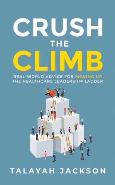 Crush the Climb - Talayah Jackson - Books - Author Academy Elite - 9781640850736 - May 23, 2018