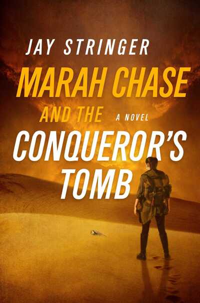 Cover for Jay Stringer · Marah Chase and the Conqueror's Tomb: A Novel - Marah Chase (Hardcover Book) (2019)