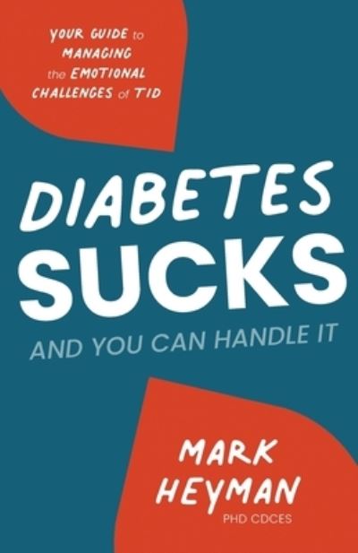 Cover for Heyman, Cdces Mark, PhD · Diabetes Sucks AND You Can Handle It: Your Guide to Managing the Emotional Challenges of T1D (Paperback Book) (2022)