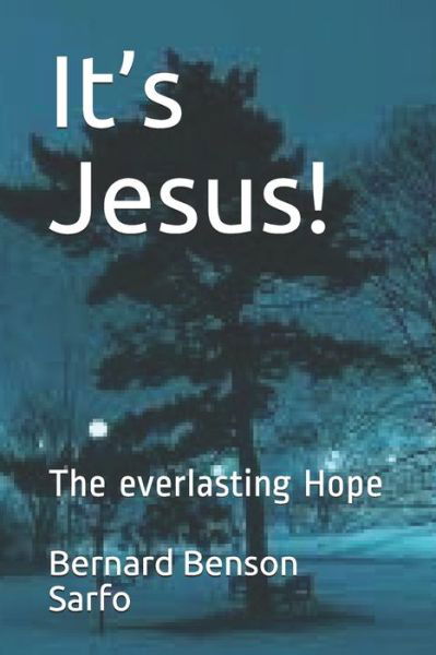 It's Jesus! - Bernard Benson Sarfo - Books - Independently Published - 9781658064736 - January 9, 2020