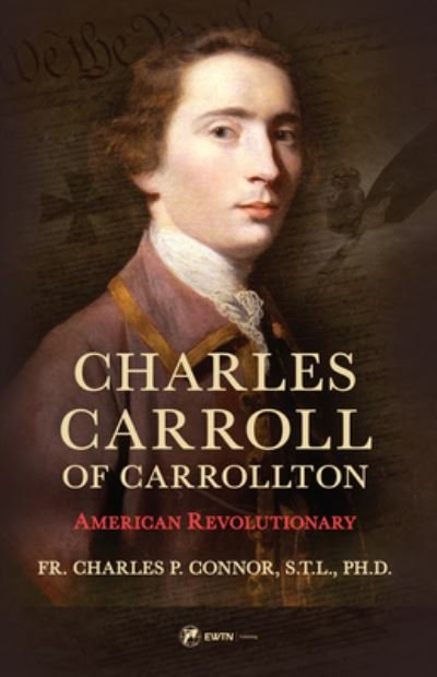 Charles Carrol Biography - Fr Charles Connor - Książki - Ewtn Publishing Inc. - 9781682782736 - 18 czerwca 2024