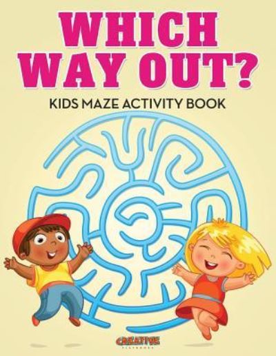 Which Way Out? Kids Maze Activity Book - Creative Playbooks - Books - Creative Playbooks - 9781683235736 - August 20, 2016