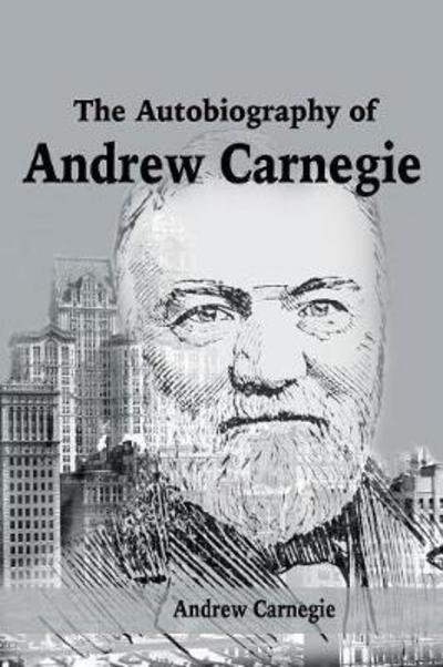 Cover for Andrew Carnegie · The Autobiography of Andrew Carnegie (Taschenbuch) (2017)