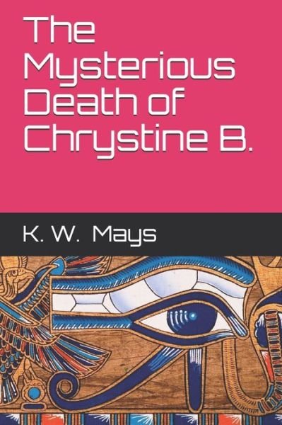 Cover for K W Mays · The Mysterious Death of Chrystine B. (Paperback Book) (2019)