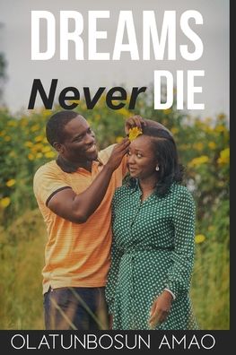 Dreams Never Die - Olatunbosun Amao - Książki - Independently Published - 9781697405736 - 4 października 2019