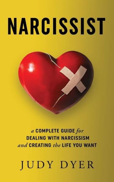 Cover for Judy Dyer · Narcissist: A Complete Guide for Dealing with Narcissism and Creating the Life You Want (Taschenbuch) (2019)