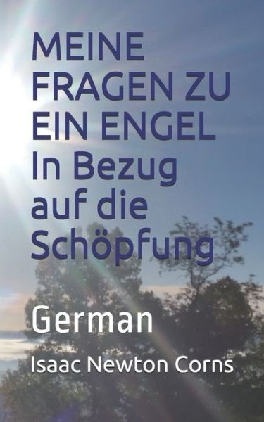 MEINE FRAGEN ZU EIN ENGEL In Bezug auf die Schoepfung - Isaac Newton Corns - Books - Independently Published - 9781707577736 - November 11, 2019