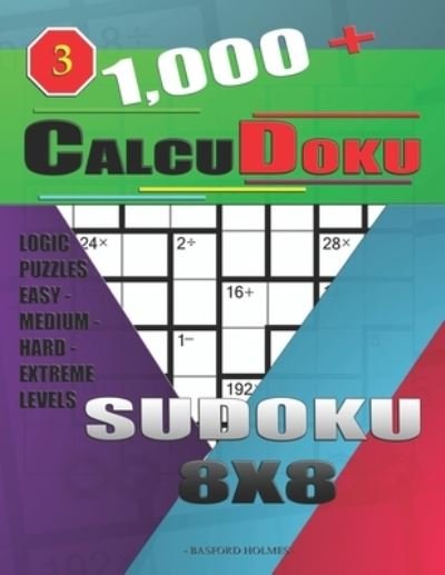 1,000 + Calcudoku sudoku 8x8 - Basford Holmes - Książki - Independently Published - 9781709320736 - 18 listopada 2019
